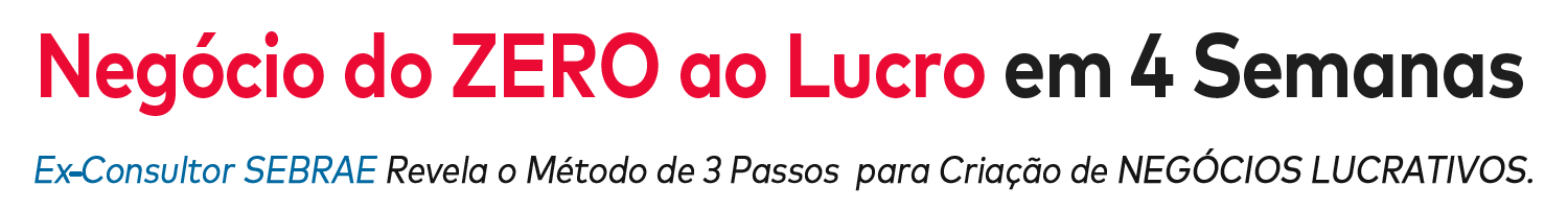 Negócio do ZERO ao Lucro em 4 Semanas. Ex-Consultor SEBRAE revela o Método de 3 Passos para Criação de Negócios Lucrativos.